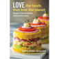 Love the Foods That Love the Planet: Recipes That Cool the Climate and Excite the Senses - Hardcover