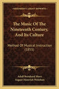 The Music of the Nineteenth Century, and Its Culture: Method of Musical Instruction (1855) - Paperback