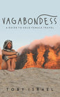 Vagabondess: A Guide to Solo Female Travel - Paperback