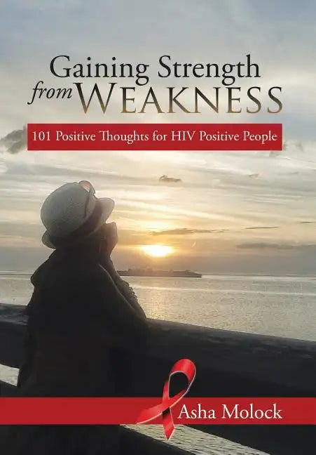 Gaining Strength from Weakness: 101 Positive Thoughts for HIV Positive People - Hardcover