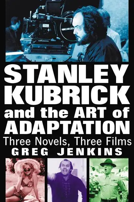 Stanley Kubrick and the Art of Adaptation: Three Novels, Three Films - Paperback