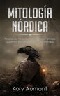 Mitología Nórdica: Relatos de Mitos Nórdicos, Dioses, Diosas, Gigantes, Rituales y Creencias Vikingas. (Spanish Edition) - Hardcover