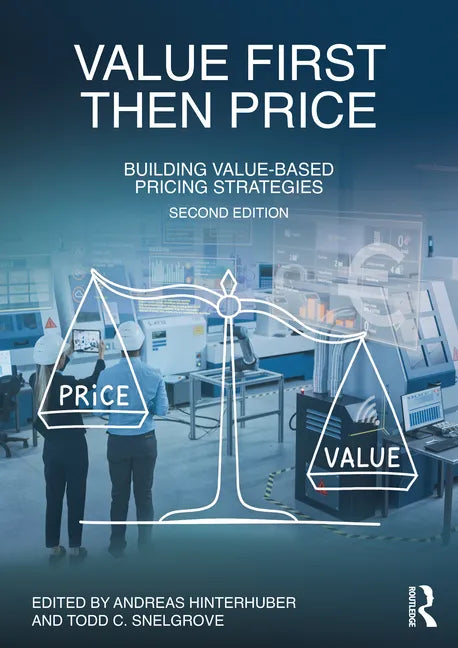 Value First, Then Price: Building Value-Based Pricing Strategies - Paperback