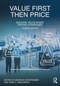 Value First, Then Price: Building Value-Based Pricing Strategies - Paperback