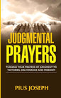 Judgmental Prayers: Turning Your Prayers of Judgment to Victories, Deliverance and Freedom - Paperback