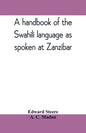 A handbook of the Swahili language as spoken at Zanzibar - Paperback