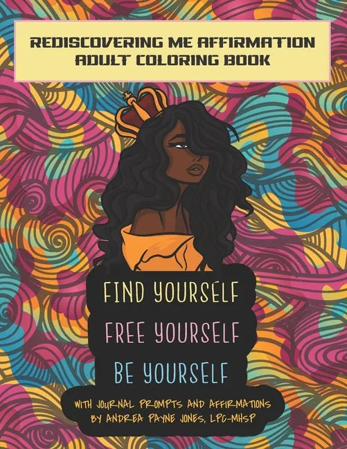 Find Yourself. Free Yourself. Be Yourself.: ReDiscovering Me Affirmation Journal and Adult Coloring Book - Paperback