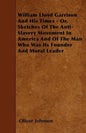 William Lloyd Garrison And His Times - Or, Sketches Of The Anti-Slavery Movement In America And Of The Man Who Was Its Founder And Moral Leader - Paperback
