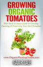 Growing Organic Tomatoes: Your Seeds to Sauce Guide to Growing, Canning, & Preserving Your Own Tomatoes - Paperback