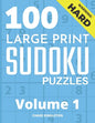 100 Large Print Hard Sudoku Puzzles - Volume 1 - One Puzzle Per Page - Solutions Included - Puzzle Book For Adults - Paperback