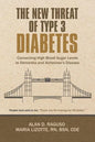 The New Threat of Type 3 Diabetes: Connecting High Blood Sugar Levels to Dementia and Alzheimer's Disease - Paperback