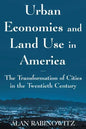 Urban Economics and Land Use in America: The Transformation of Cities in the Twentieth Century: The Transformation of Cities in the Twentieth Century - Paperback