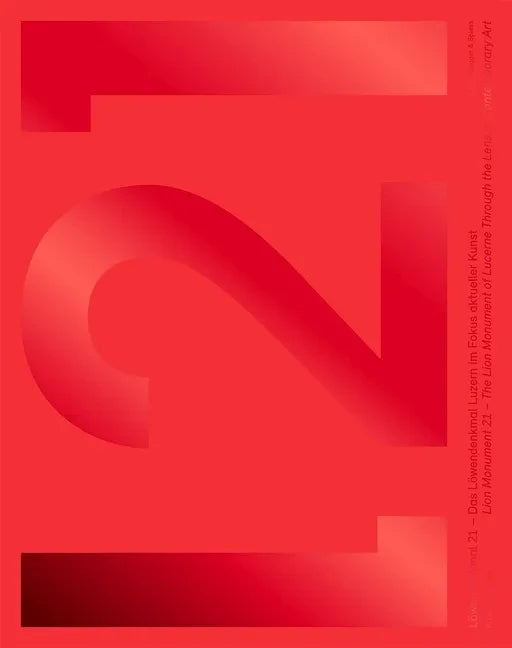 Lion Monument 21: The Lion Monument of Lucerne Through the Lens of Contemporary Art - Hardcover