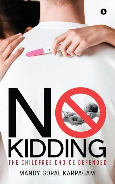 No Kidding: The Childfree Choice Defended - Paperback