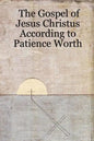 The Gospel of Jesus Christus According to Patience Worth - Paperback