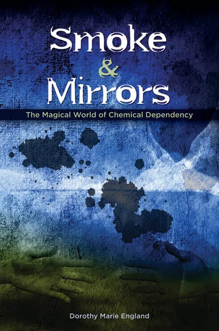 Smoke and Mirrors: The Magical World of Chemical Dependency - Paperback