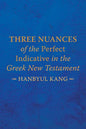 Three Nuances of the Perfect Indicative in the Greek New Testament - Hardcover