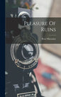 Pleasure Of Ruins - Hardcover