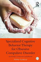 Specialized Cognitive Behavior Therapy for Obsessive Compulsive Disorder: An Expert Clinician Guidebook - Paperback