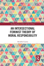 An Intersectional Feminist Theory of Moral Responsibility - Paperback