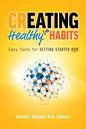 Creating Healthy Life Habits: Easy Tools for Getting Started Now - Paperback