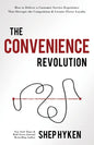 The Convenience Revolution: How to Deliver a Customer Service Experience That Disrupts the Competition and Creates Fierce Loyalty - Hardcover