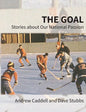 The Goal: Stories about Our National Passion, Deluxe Colour Edition, Revised and Expanded - Paperback