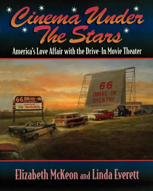 Cinema Under the Stars: America's Love Affair with Drive-In Movie Theaters - Paperback