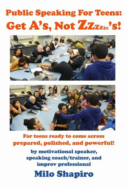 Public Speaking For Teens: Get A's, Not Zzzzzz's!: Being prepared, polished, and powerful...at any age! - Paperback