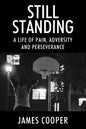 Still Standing: A Life of Pain, Adversity and Perseverance - Paperback