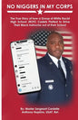 No Niggers In My Corps: The True Story of how a Group of White Racist High School JROTC Cadets Plotted to Drive Their Black Instructor out of - Paperback