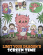 Limit Your Dragon's Screen Time: Help Your Dragon Break His Tech Addiction. A Cute Children Story to Teach Kids to Balance Life and Technology. - Paperback