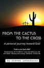 From the Cactus to the Cross: A Personal Journey Toward God - Paperback