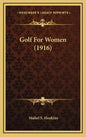 Golf for Women (1916) - Hardcover