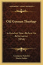Old German Theology: A Hundred Years Before the Reformation (1854) - Paperback