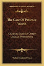 The Case of Patience Worth: A Critical Study of Certain Unusual Phenomena - Paperback