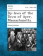 By-Laws of the Town of Ayer, Massachusetts. - Paperback