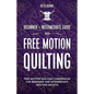 Free-Motion Quilting: Beginner + Intermediate Guide to Free-Motion Quilting: Free Motion Quilting Compendium for Beginner and Intermediate FMQ Artist - Paperback