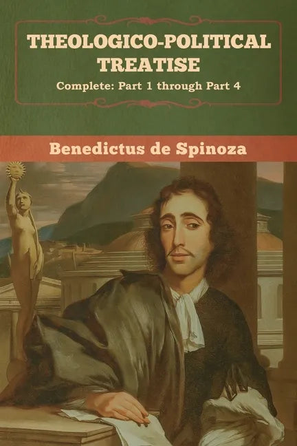 Theologico-Political Treatise - (Complete: Part 1 through Part 4) - Paperback