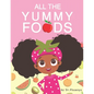 All The Yummy Foods: A Children's Healthy Eating Adventure - Paperback