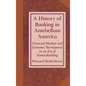 A History of Banking in Antebellum America - Hardcover