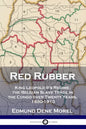 Red Rubber: King Leopold II's Regime; the Belgian Slave Trade in the Congo over Twenty Years, 1890-1910 - Paperback