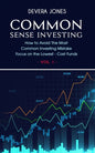 Common Sense Investing: How to Avoid The Most Common Investing Mistake Focus on the Lowest - Cost Funds - Vol.1 - Paperback