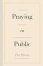 Praying in Public: A Guidebook for Prayer in Corporate Worship - Hardcover