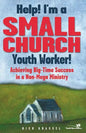 Help! I'm a Small Church Youth Worker: Achieving Big-Time Success in a Non-Mega Ministry - Paperback