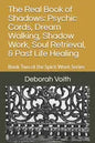 The Real Book of Shadows: Psychic Cords, Dream Walking, Shadow Work, Soul Retrieval, & Past Life Healing: Book Two of the Spirit Work Series - Paperback