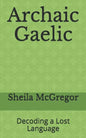 Archaic Gaelic: Decoding a Lost Language - Paperback