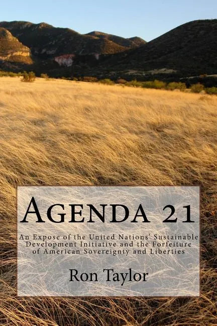 Agenda 21: An Expose of the United Nations' Sustainable Development Initiative and the Forfeiture of American Sovereignty and Liberties - Paperback