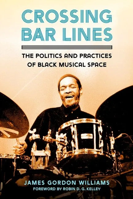 Crossing Bar Lines: The Politics and Practices of Black Musical Space - Paperback