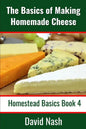 The Basics of Making Homemade Cheese: How to Make and Store Hard and Soft Cheeses, Yogurt, Tofu, Cheese Cultures, and Vegetable Rennet - Paperback